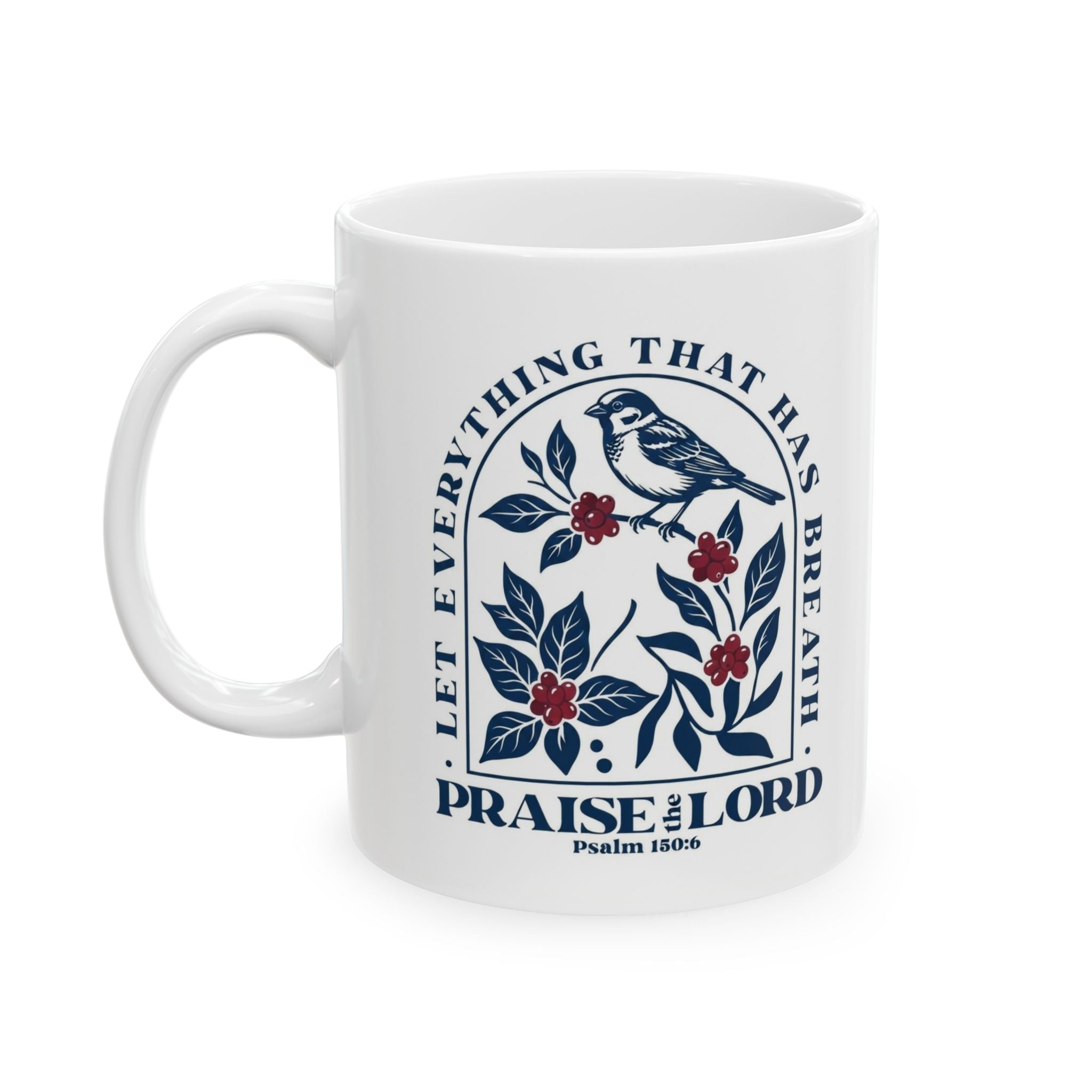 Let Everything That Has Breath Praise the Lord Mug | Christian Scripture Coffee Mug